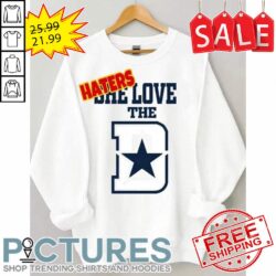 Haters she love the Dallas Cowboys NFL shirt