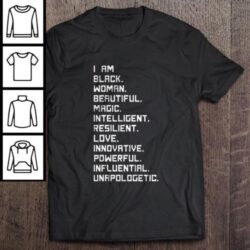 I Am Black Woman Beautiful Magic Intelligent Resillient Love Innovative Powerful Influential Unapologetic Tee Shirt