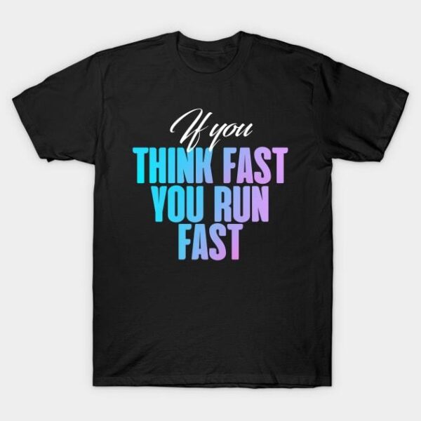 If you think fast you fun fast T Shirt 1