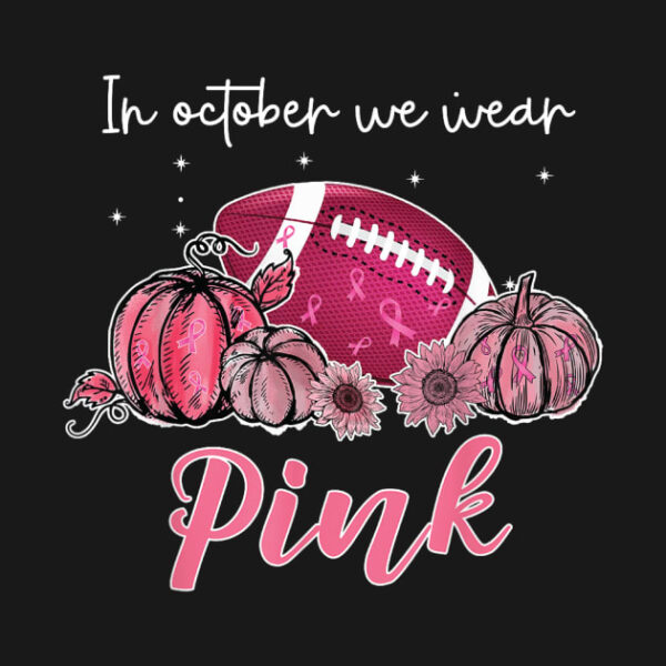 In October We Wear Pink Football Breast Cancer Awareness T Shirt 2