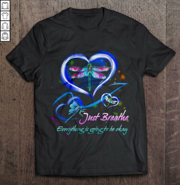 Just Breathe Everything Is Going To Be Okay Dragonfly2 TShirt Gift