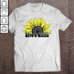 Live A Little Sunflower Lover TShirt