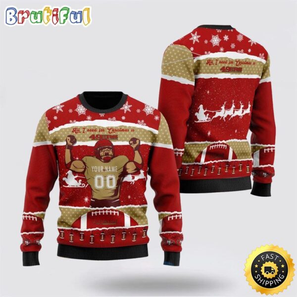 Personalized name NFL San Francisco 49ers, All I Need For Christmas Ugly Christmas Sweater Perfect Gift For Football Fans