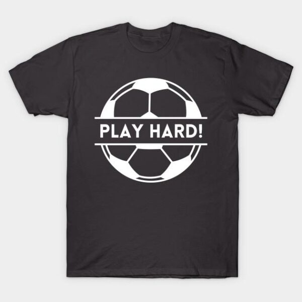 Play Hard T Shirt 2