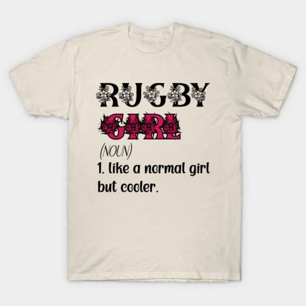 Rugby Girl Like A Normal Girl But Cooler Quote Gift For Birthday Or Christmas halloween T Shirt 1 1