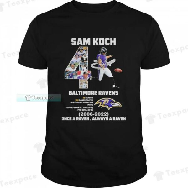 Sam Koch 4 Ravens 2006 2022 Always A Raven Signature Shirt 1