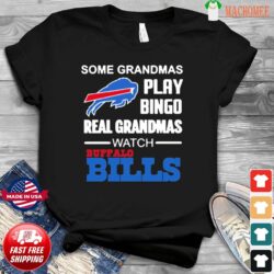 Some Grandmas Play Bingo Watch Buffalo bills t-shirt