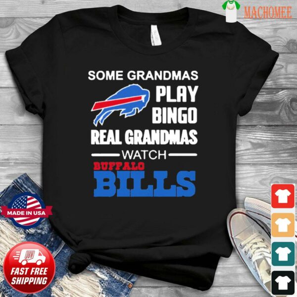 Some Grandmas Play Bingo Watch Buffalo bills t shirt