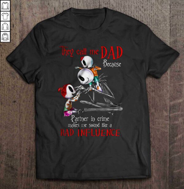 They Call Me Dad Because Partner In Crime Makes Me Sound Like A Bad Influence The Nightmare Before Christmas Tee T Shirt