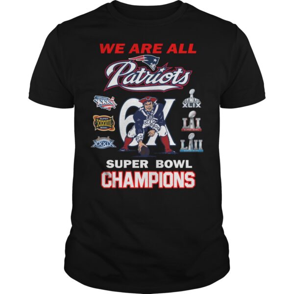 We are all Patriots 6x Super Bowl Champions New England Patriots shirt for fan