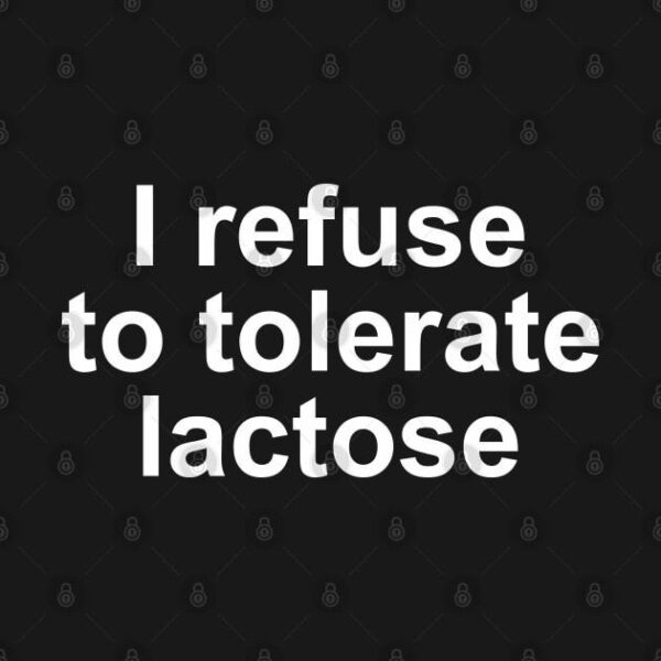 i refuse to tolerate lactose T Shirt 2