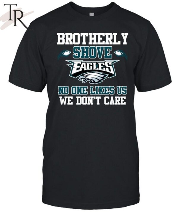 Brotherly Shove No One Likes Us We Don't Care Philadelphia Eagles Unisex T Shirt 1