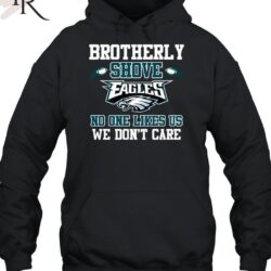 Brotherly Shove No One Likes Us We Don't Care Philadelphia Eagles Unisex T Shirt 2