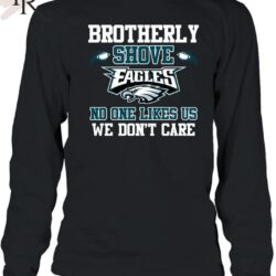Brotherly Shove No One Likes Us We Don't Care Philadelphia Eagles Unisex T Shirt 6