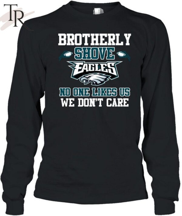 Brotherly Shove No One Likes Us We Don't Care Philadelphia Eagles Unisex T Shirt 6