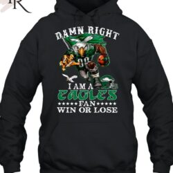 Damn Right I Am A Philadelphia Eagles Fan Win Or Lose T Shirt 2