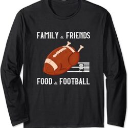 Family and Friends, Food and Football Thanksgiving Turkey Gifts sweatshirt, T-Shirt
