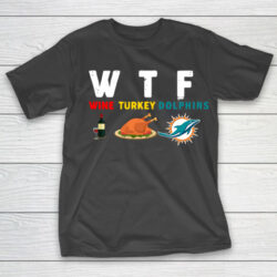 Miami Dolphins Giving Day WTF Wine Turkey Football NFL T-Shirt, sweatshirt