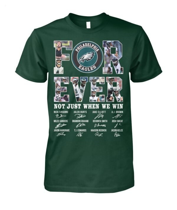 Philadelphia Eagles Forever Not Just When We Win Signature T Shirt 1