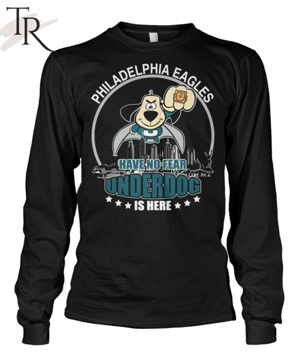Philadelphia Eagles Have No Fear Underdog I Here T Shirt 2