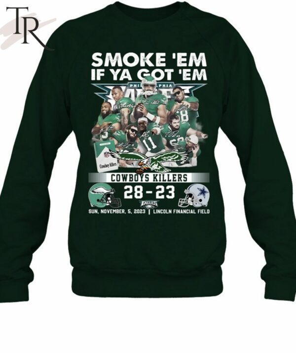 Smoke 'Em If Ya Got 'Em Cowboys Killers Philadelphia Eagles 28 23 Dallas Cowboys Sun November 5 2023 Lincoln Financial Field T Shirt 6