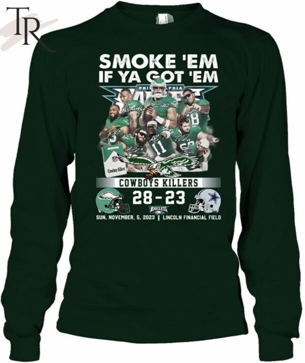 Smoke 'Em If Ya Got 'Em Cowboys Killers Philadelphia Eagles 28 23 Dallas Cowboys Sun November 5 2023 Lincoln Financial Field T Shirt 7
