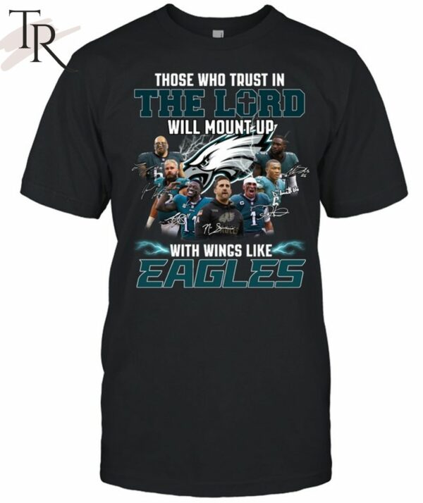 The Who Trust In The Lord Will Mount Up With Wings Like Philadelphia Eagles T Shirt 1