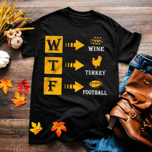 WTF Wine turkey football Funny Thanksgiving 2023 football lover TShirt