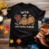 WTF Wine turkey football Funny Thanksgiving Day, football lover TShirt for Man woman