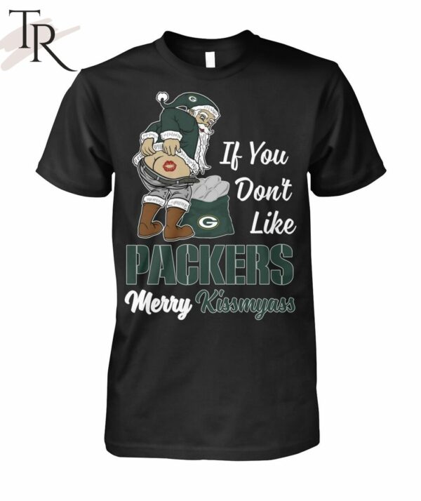 If You Don't Like Packers Merry Kissmyass Unisex T Shirt 1