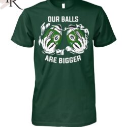 Our Balls Are Bigger Green Bay Packers Unisex T-Shirt