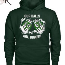 Our Balls Are Bigger Green Bay Packers Unisex T-Shirt Our Balls Are Bigger Green Bay Packers Unisex T Shirt 4