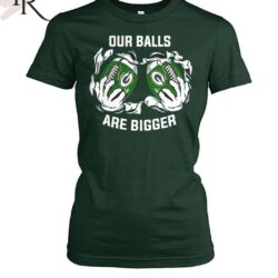 Our Balls Are Bigger Green Bay Packers Unisex T-Shirt Our Balls Are Bigger Green Bay Packers Unisex T Shirt 6
