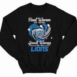 Real Women Love Football Smart Women Love The Lions Sweatshirt, t-shirt