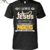 TRENDING I Love Jesus And Love The Packers All Day Every Day And Forever Unisex T Shirt 1