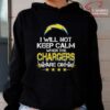 I Will Not Keep Calm When The Chargers Are On Football T-Shirt I Will Not Keep Calm When The Chargers Are On Football T-Shirt
