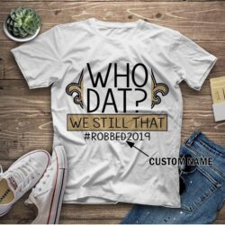 Saints who dat we still that custom name T-Shirt