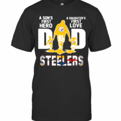 Pittsburgh Steelers Dad A Sons First Hero A Daughters First Love T-Shirt