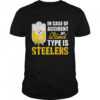 PITTSBURGH STEELERS IN CASE OF ACCIDENT MY BLOOD TYPE IS STEELERS SHIRT pittsburgh steelers in case of accident my blood type is steelers shirt classic mens t shirt