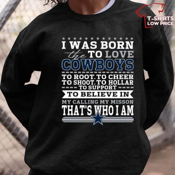 I Was Born To Love The Dallas Cowboys To Believe In Football T Shirt 1