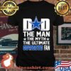 dad the man the myth the ultimate dallas cowboys fan stars happy father s day shirt Unisex