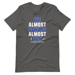We Almost Always Almost Win, Funny Dallas Cowboys tee