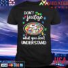 san Francisco 49ers Don't Judge what you don't understand Autism 2024 Shirt original san francisco 49ers dont judge what you dont understand autism 2024 shirt Shirt