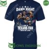 Damn Right Houston Texans NFL Fan Win or lose t-shirt unisex damn right houston texans nfl fan win or lose t shirt 1 jLtiI
