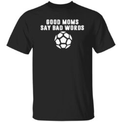 Football Good Moms Say Bad Words Shirt