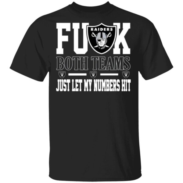 Fuck Both Teams Just Let My Numbers Hit Oakland Raiders T-Shirts, Long Sleeve, Hoodies