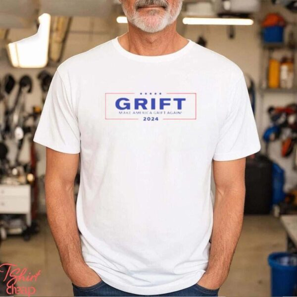 Grift make America grift again 2024 shirt