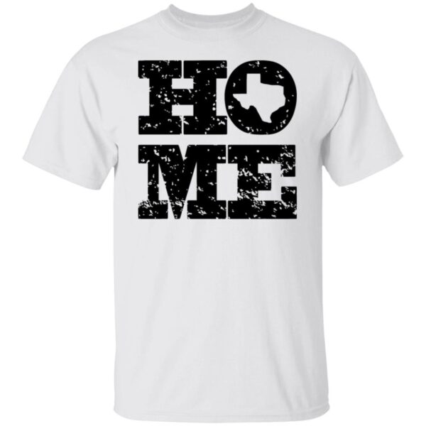 Home Texas T Shirts, Hoodies, Long Sleeve