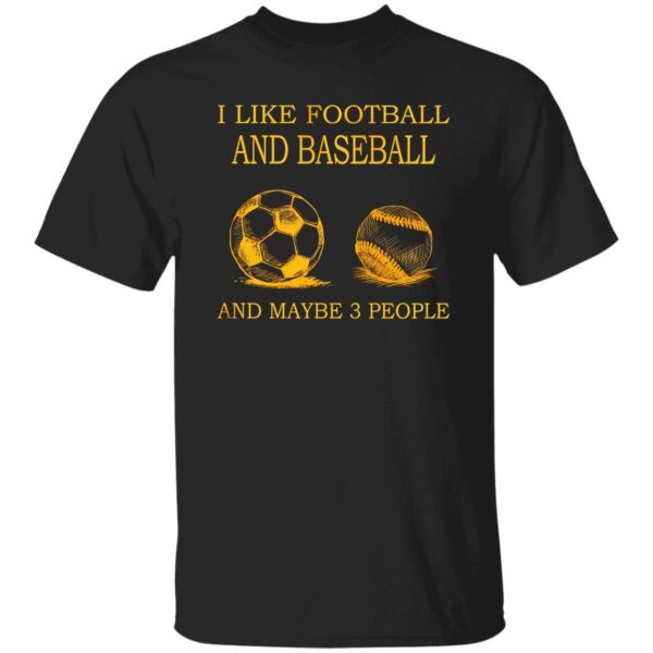 I Like Football And Baseball And Maybe 3 People For Sport Lovers Shirt