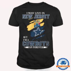 I May Live In New Jersey But I’m A Cowboys Fan Forever, NFL Dallas Cowboys T Shirt